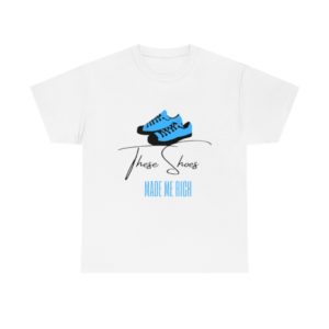 SHOES MADE ME RICH/ Unisex Tees